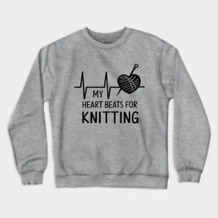 My Heart Beats For Knitting. Funny Knitting Crewneck Sweatshirt